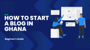 How to start a blog in Ghana