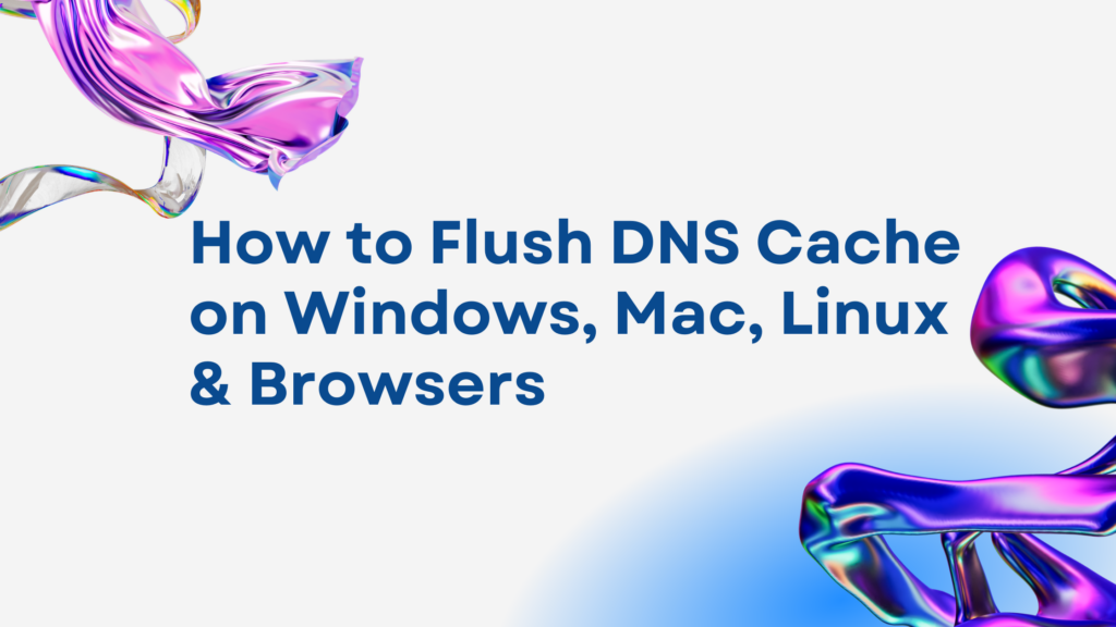 How to Flush DNS Cache on Windows, Mac, Linux & Browsers