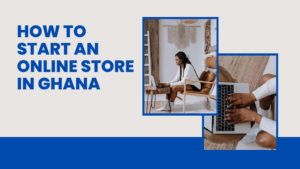 Start an Online Store in Ghana